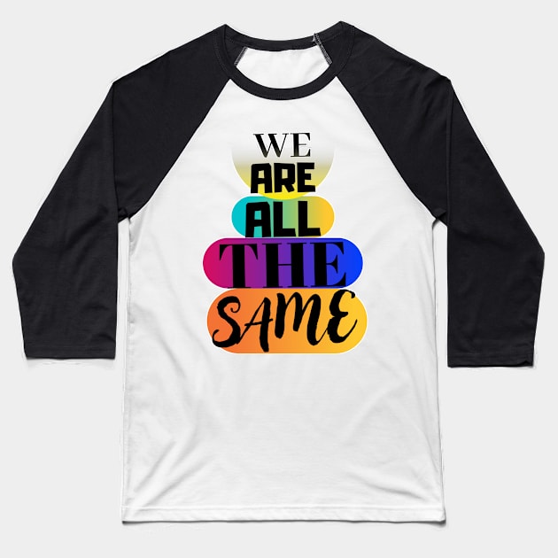We are all the same. Baseball T-Shirt by JENNEFTRUST